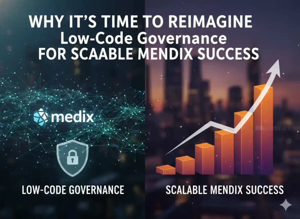 Why It's Time to Reimagine Low-Code Governance for Scalable Mendix Success