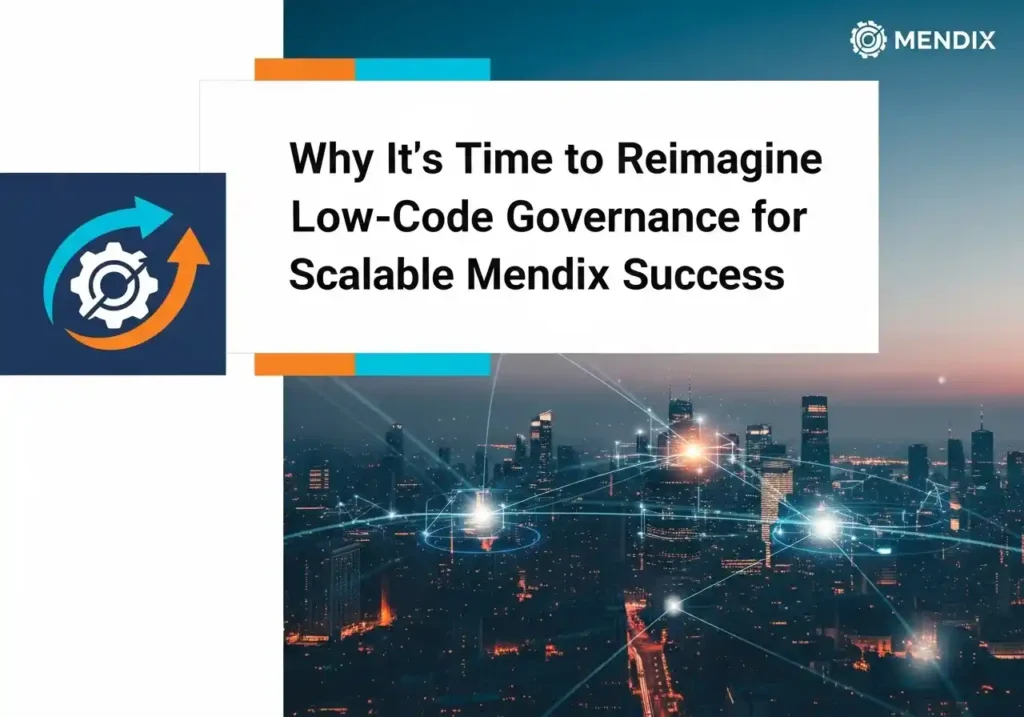 Why It's Time to Reimagine Low-Code Governance for Scalable Mendix Success